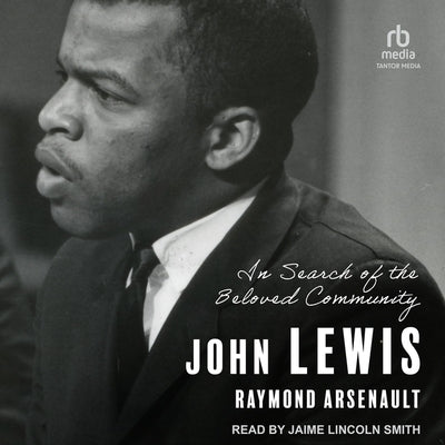 John Lewis: In Search of the Beloved Community by Arsenault, Raymond