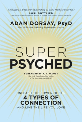 Super Psyched: Unleash the Power of the 4 Types of Connection and Live the Life You Love by Dorsay, Adam