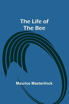 The Life of the Bee by Maeterlinck, Maurice