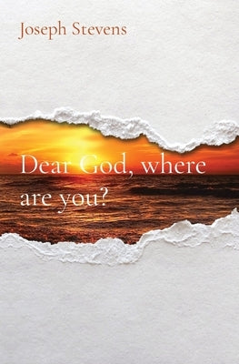 Dear God, where are you? by Stevens, Joseph P.