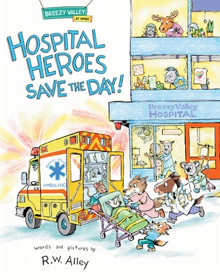 Hospital Heroes Save the Day! by Alley, R. W.