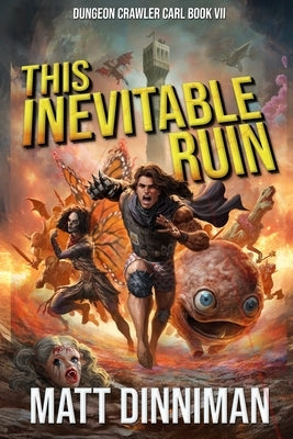 This Inevitable Ruin: Dungeon Crawler Carl Book 7 by Dinniman, Matt