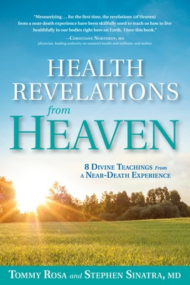 Health Revelations from Heaven: 8 Divine Teachings from a Near Death Experience by Rosa, Tommy