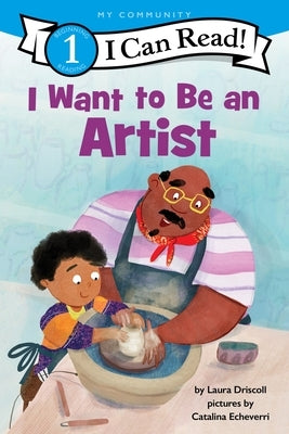 I Want to Be an Artist by Driscoll, Laura