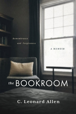 The Bookroom: Remembrance and Forgiveness by Allen, C. Leonard