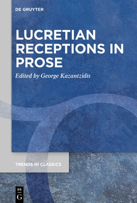 Lucretian Receptions in Prose by Kazantzidis, George