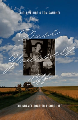 Dust Yourself Off: The Gravel Road to a Good Life by Velure, Tricia