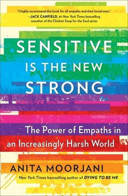 Sensitive Is the New Strong: The Power of Empaths in an Increasingly Harsh World by Moorjani, Anita