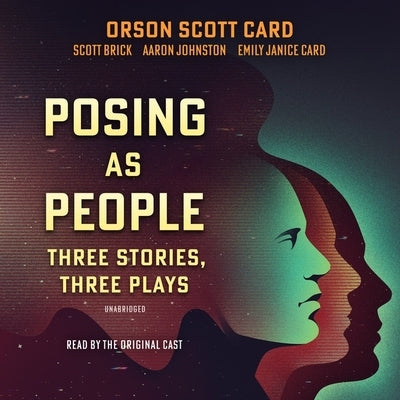 Posing as People: Three Stories, Three Plays by Card, Orson Scott