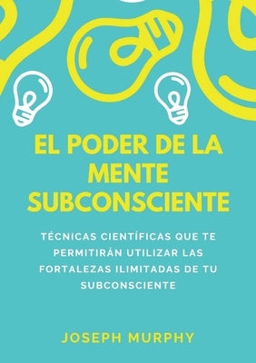 El Poder De La Mente Subconsciente by Murphy, Joseph