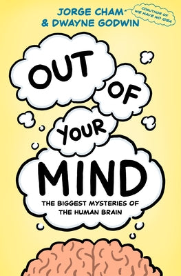 Out of Your Mind: The Biggest Mysteries of the Human Brain by Cham, Jorge