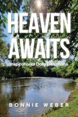 Heaven Awaits: Inspirational Daily Devotions by Weber, Bonnie