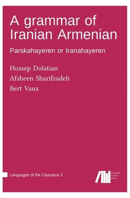 A grammar of Iranian Armenian by Dolatian, Hossep