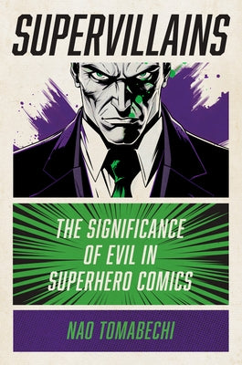 Supervillains: The Significance of Evil in Superhero Comics by Tomabechi, Nao