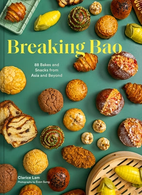 Breaking Bao: 88 Bakes and Snacks from Asia and Beyond by Lam, Clarice