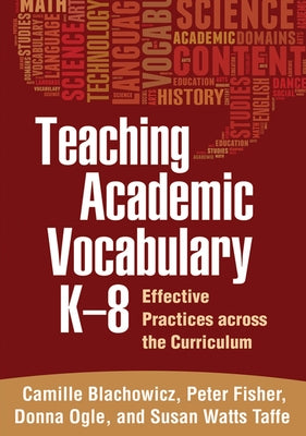 Teaching Academic Vocabulary K-8: Effective Practices Across the Curriculum by Blachowicz, Camille