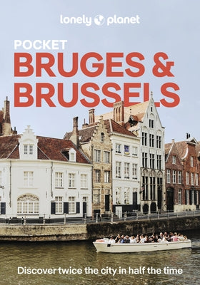 Lonely Planet Pocket Bruges & Brussels: Discover Twice the City in Half the Time Top Sights Maps & Walking Tours Covers Markt, Grand Place & Ilot Sacr by Moreno, MÃ©lissa