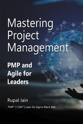 Mastering Project Management: PMP and Agile for Leaders by Jain, Rupal