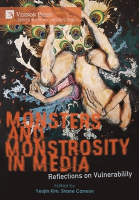Monsters and Monstrosity in Media: Reflections on Vulnerability by Kim, Yeojin