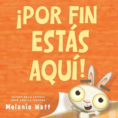 ¡Por Fin Estás Aquí! (You're Finally Here!) by Watt, Melanie