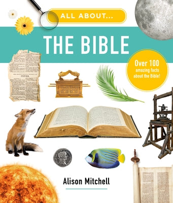 All about the Bible: Over 100 Amazing Facts about the Bible by Mitchell, Alison