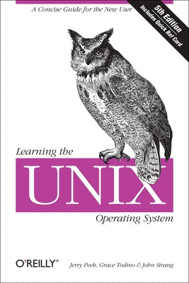 Learning the UNIX Operating System: A Concise Guide for the New User by Peek, Jerry