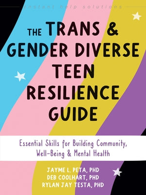 The Trans and Gender Diverse Teen Resilience Guide: Essential Skills for Building Community, Well-Being, and Mental Health by Peta, Jayme L.