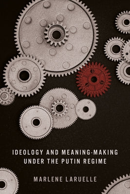 Ideology and Meaning-Making Under the Putin Regime by Laruelle, Marlene