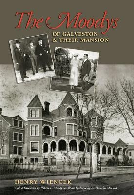 The Moodys of Galveston and Their Mansion: Volume 13 by Wiencek, Henry
