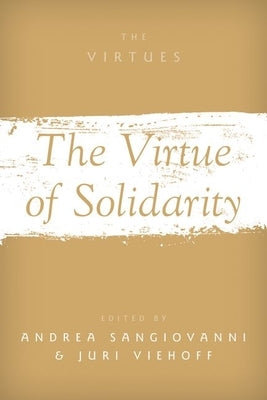 The Virtue of Solidarity by Sangiovanni, Andrea