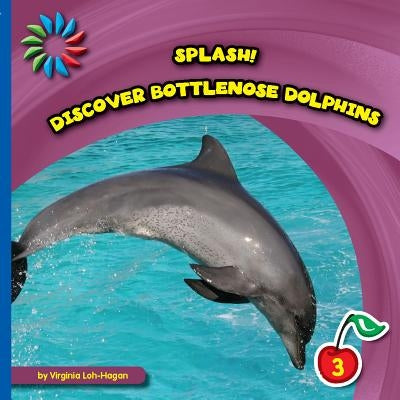 Discover Bottlenose Dolphins by Loh-Hagan, Virginia