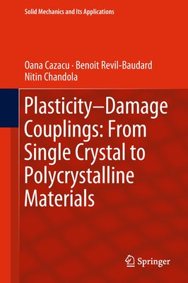 Plasticity-Damage Couplings: From Single Crystal to Polycrystalline Materials by Cazacu, Oana