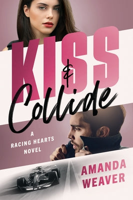 Kiss & Collide: A Racing Hearts Novel by Weaver, Amanda