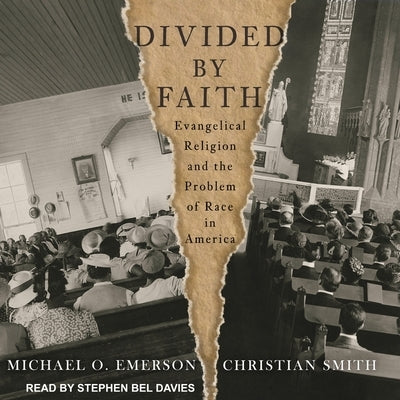 Divided by Faith Lib/E: Evangelical Religion and the Problem of Race in America by Emerson, Michael O.