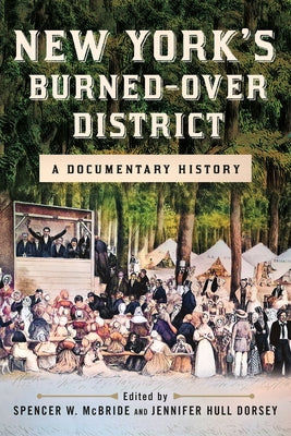 New York's Burned-Over District: A Documentary History by McBride, Spencer W.