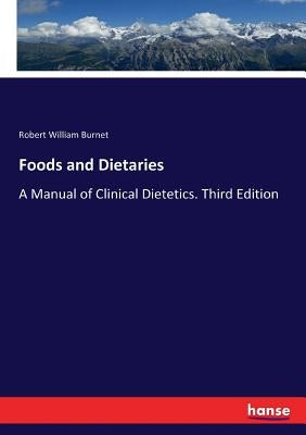 Foods and Dietaries: A Manual of Clinical Dietetics. Third Edition by Burnet, Robert William