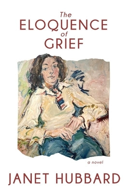 The Eloquence of Grief by Hubbard, Janet