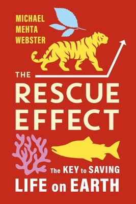 The Rescue Effect: The Key to Saving Life on Earth by Mehta Webster, Michael
