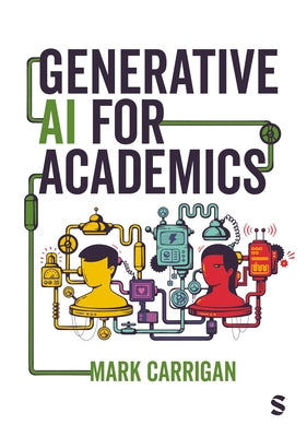 Generative AI for Academics by Carrigan, Mark