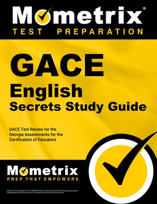 Gace English Secrets Study Guide: Gace Test Review for the Georgia Assessments for the Certification of Educators by Mometrix Georgia Teacher Certification T