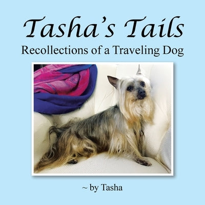 Tasha's Tails: Recollections of a Traveling Dog by Tasha