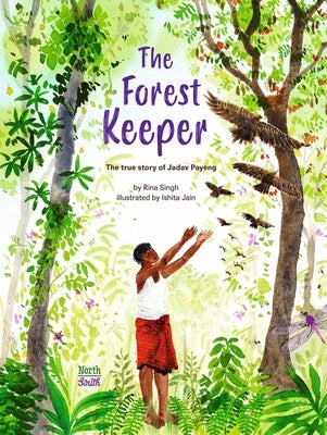 The Forest Keeper-The True Story of Jadav Payeng by Singh, Rina