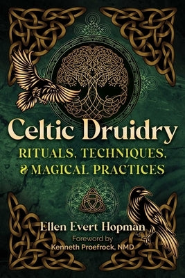 Celtic Druidry: Rituals, Techniques, and Magical Practices by Hopman, Ellen Evert