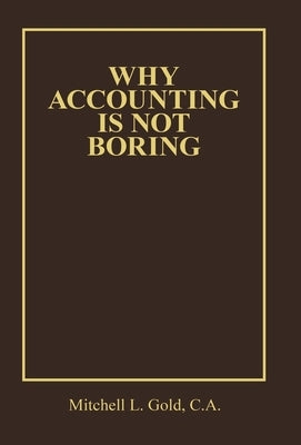 Why Accounting is not Boring by Gold C. a., Mitchell L.