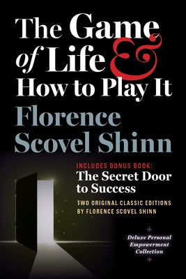 The Game of Life and How to Play It, Includes Bonus Book: The Secret Door to Success: Two Original Classic Editions by Florence Scovel Shinn, Deluxe E by Shinn, Florence Scovel