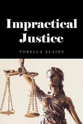 Impractical Justice by Elaine, Torella