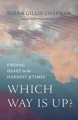 Which Way Is Up?: Finding Heart in the Hardest of Times by Chapman, Susan Gillis