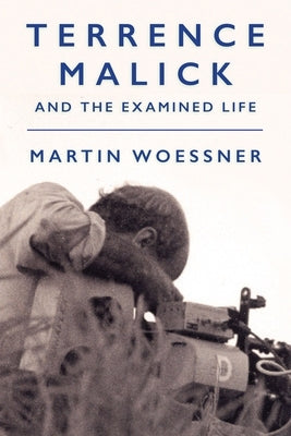 Terrence Malick and the Examined Life by Woessner, Martin