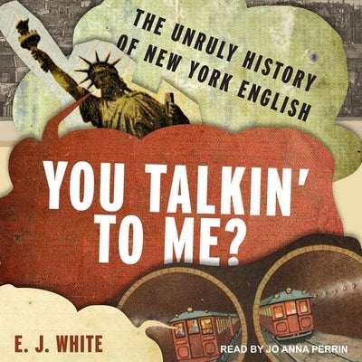 You Talkin' to Me? Lib/E: The Unruly History of New York English by Perrin, Jo Anna