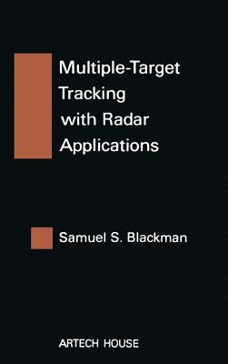 Multiple-Target Tracking with Radar Applications by Blackman, Samuel S.